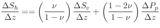 $\displaystyle \frac{\Delta S_h}{\Delta z} =
= \left( \frac{\nu}{1-\nu} \right)
...
..._v}{\Delta z}
+ \left( \frac{1-2\nu}{1-\nu} \right)
\frac{\Delta P_p}{\Delta z}$
